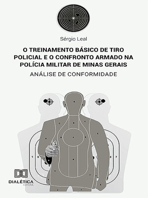 cover image of O treinamento básico de tiro policial e o confronto armado na Polícia Militar de Minas Gerais